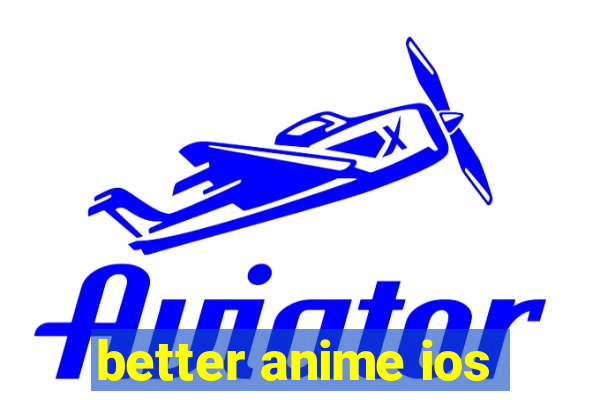 better anime ios